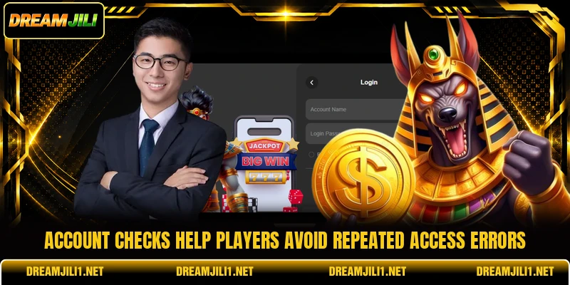 Account checks help players avoid repeated access errors Account checks help players avoid repeated access errors