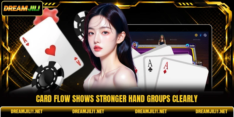 Card flow shows stronger hand groups clearly Card flow shows stronger hand groups clearly