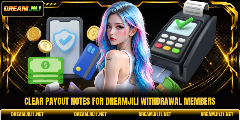 Clear payout notes for DREAMJILI withdrawal members Clear payout notes for DREAMJILI withdrawal members