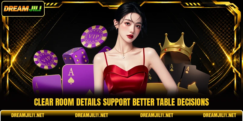 Clear room details support better table decisions Clear room details support better table decisions
