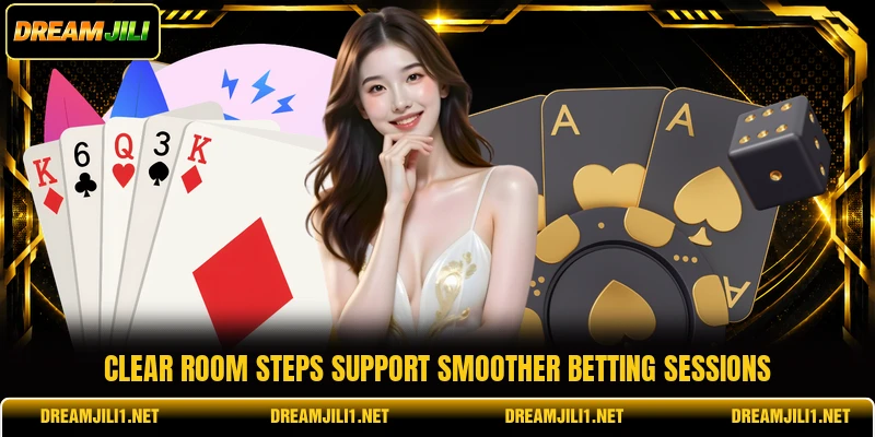 Clear room steps support smoother betting sessions Clear room steps support smoother betting sessions