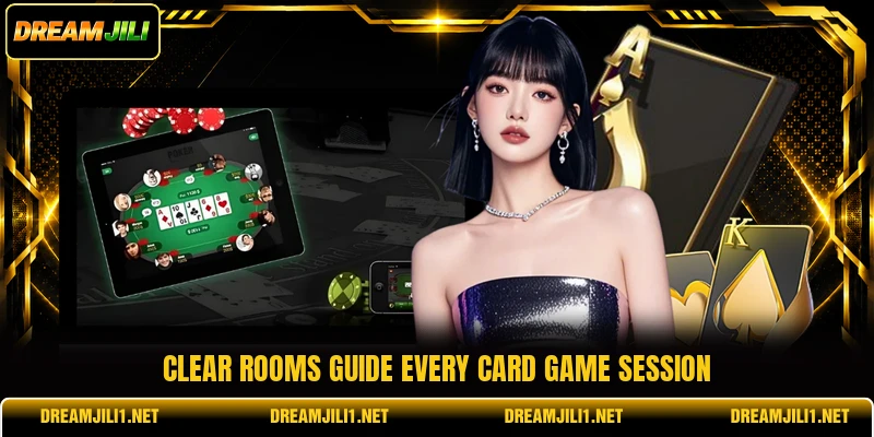 Clear rooms guide every card game session Clear rooms guide every card game session