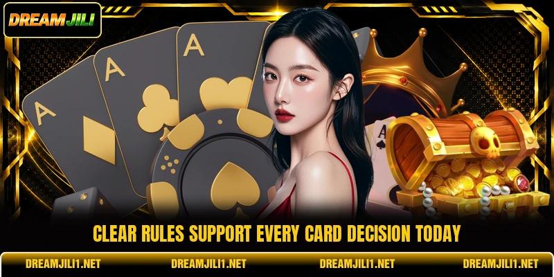 Clear rules support every card decision today Clear rules support every card decision today