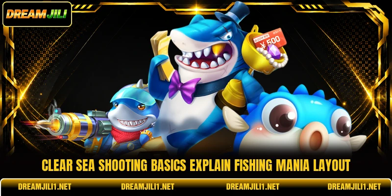 Clear sea shooting basics explain Fishing Mania layout Clear sea shooting basics explain Fishing Mania layout