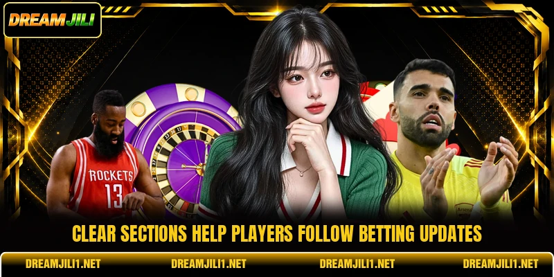 Clear sections help players follow betting updates Clear sections help players follow betting updates