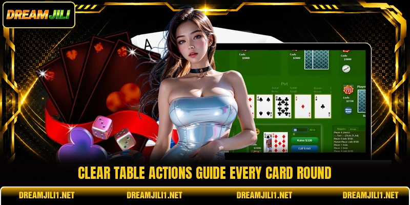 Clear table actions guide every card round Clear table actions guide every card round