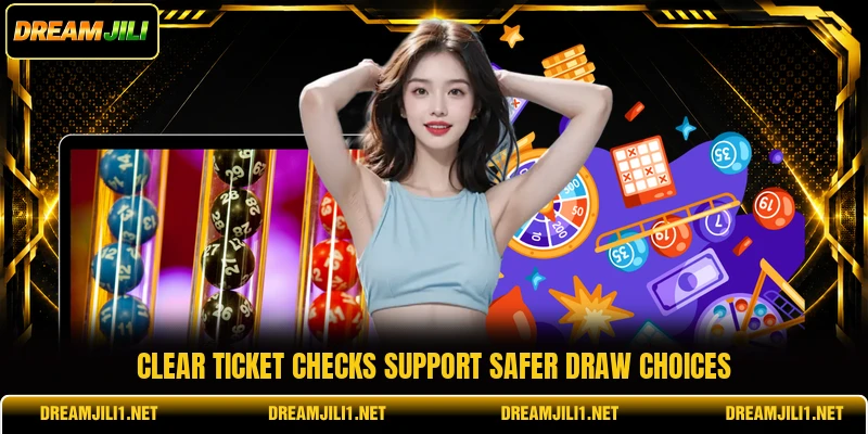 Clear ticket checks support safer draw choices Clear ticket checks support safer draw choices