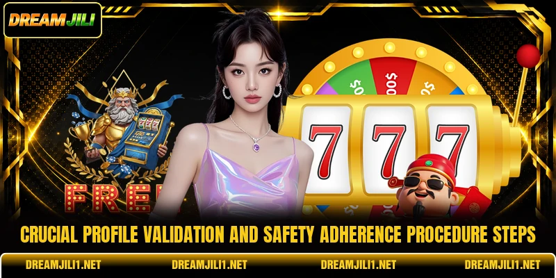 Crucial profile validation and safety adherence procedure steps