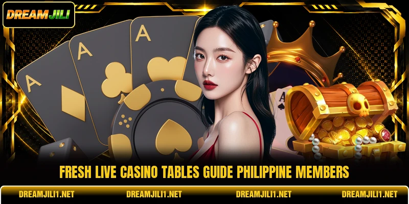Fresh live casino tables guide Philippine members Fresh live casino tables guide Philippine members