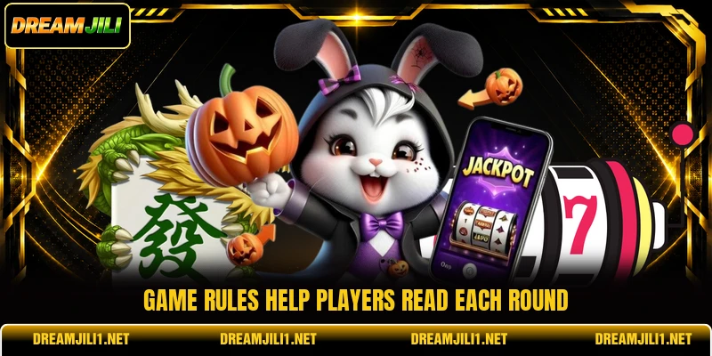 Game rules help players read each round Game rules help players read each round
