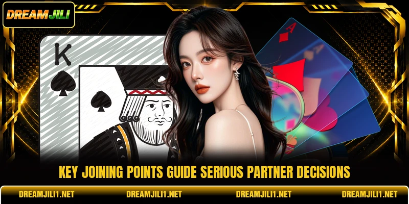 Key joining points guide serious partner decisions Key joining points guide serious partner decisions