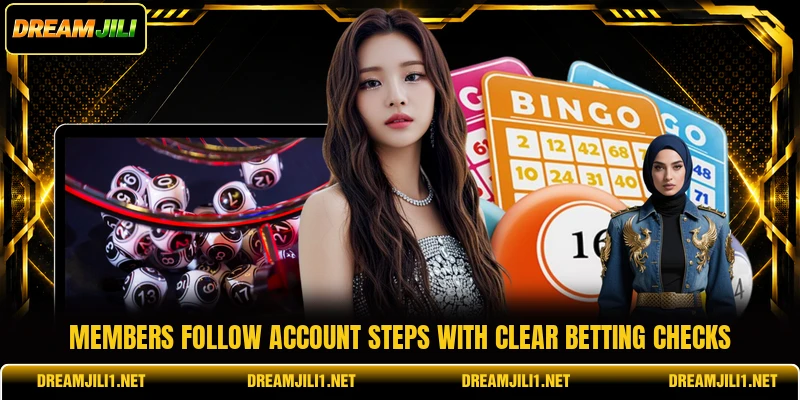 Members follow account steps with clear betting checks Members follow account steps with clear betting checks