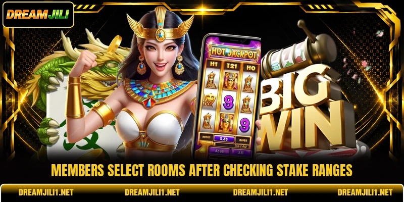 Members select rooms after checking stake ranges Members select rooms after checking stake ranges