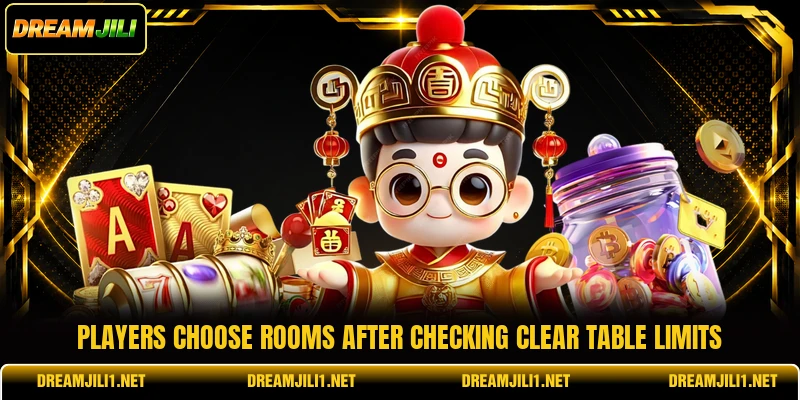 Players choose rooms after checking clear table limits Players choose rooms after checking clear table limits