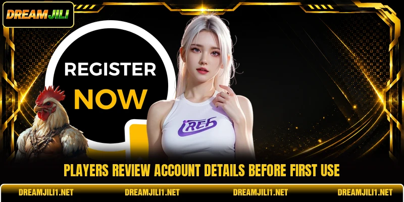 Players review account details before first use Players review account details before first use