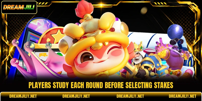 Players study each round before selecting stakes Players study each round before selecting stakes