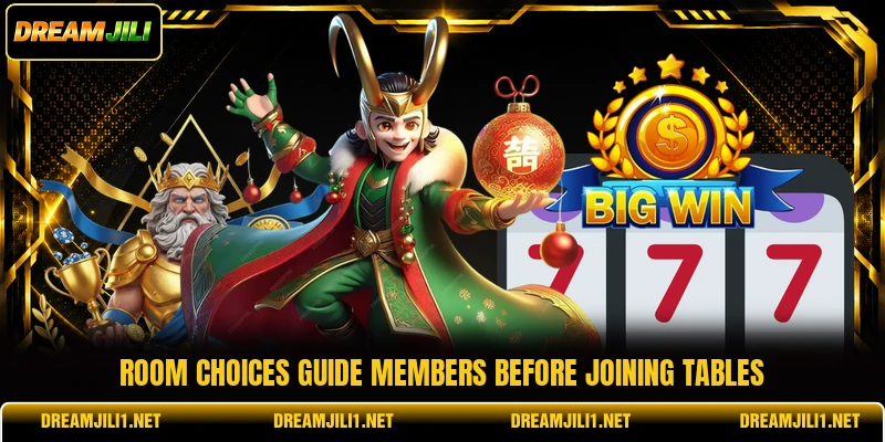 Room choices guide members before joining tables Room choices guide members before joining tables