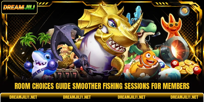 Room choices guide smoother fishing sessions for members Room choices guide smoother fishing sessions for members