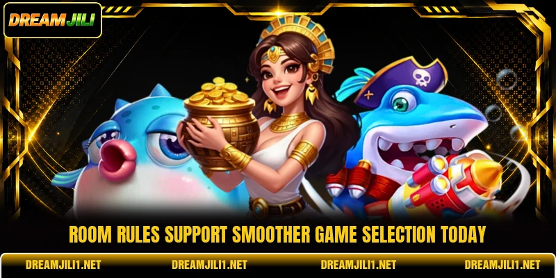 Room rules support smoother game selection today Room rules support smoother game selection today