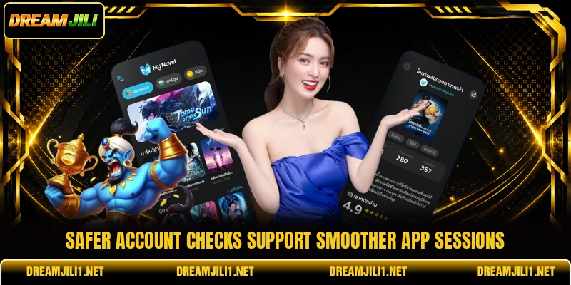 Safer account checks support smoother app sessions Safer account checks support smoother app sessions