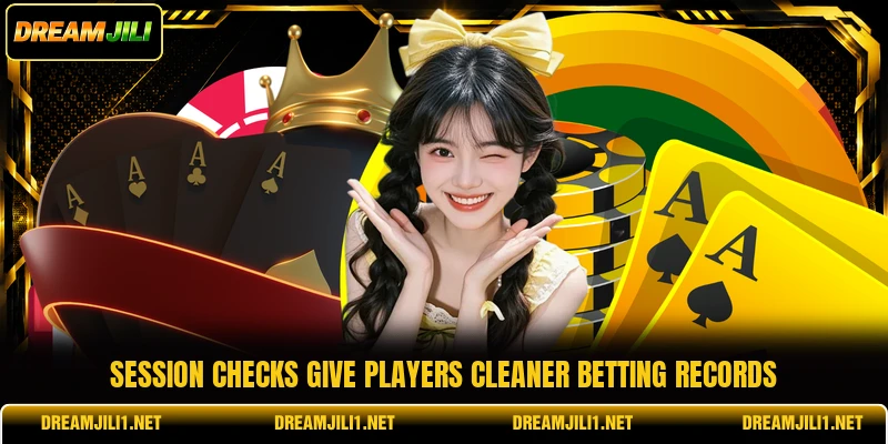 Session checks give players cleaner betting records Session checks give players cleaner betting records