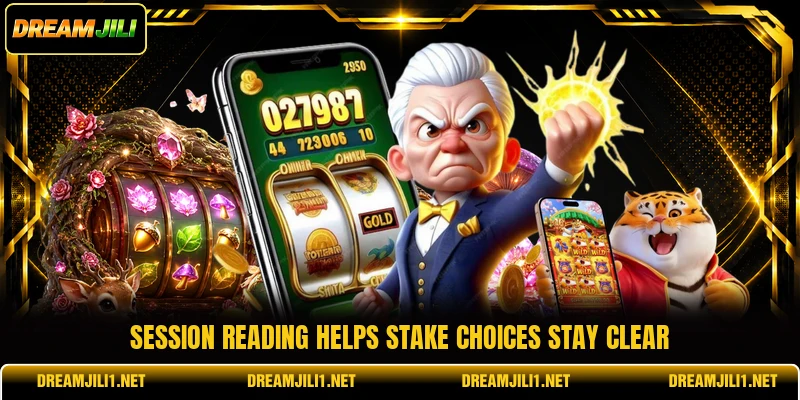 Session reading helps stake choices stay clear Session reading helps stake choices stay clear