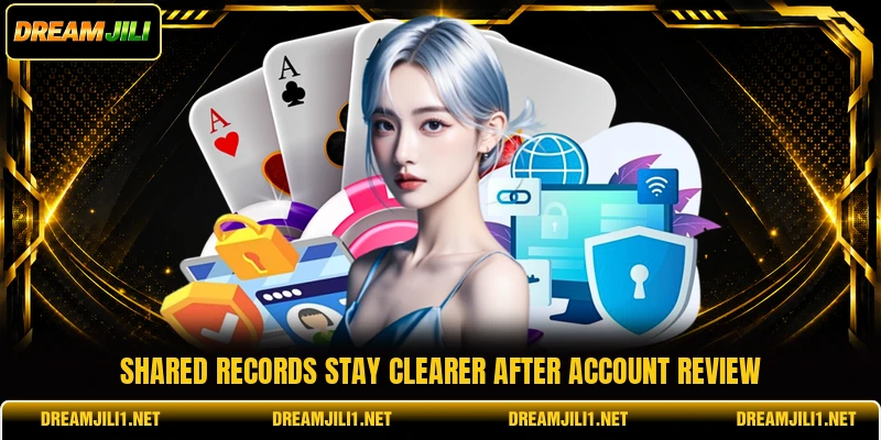 Shared records stay clearer after account review Shared records stay clearer after account review