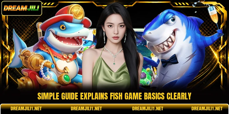 Simple guide explains Fish game basics clearly Simple guide explains Fish game basics clearly