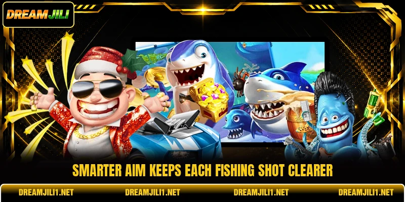 Smarter aim keeps each fishing shot clearer Smarter aim keeps each fishing shot clearer