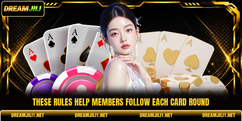 These rules help members follow each card round These rules help members follow each card round