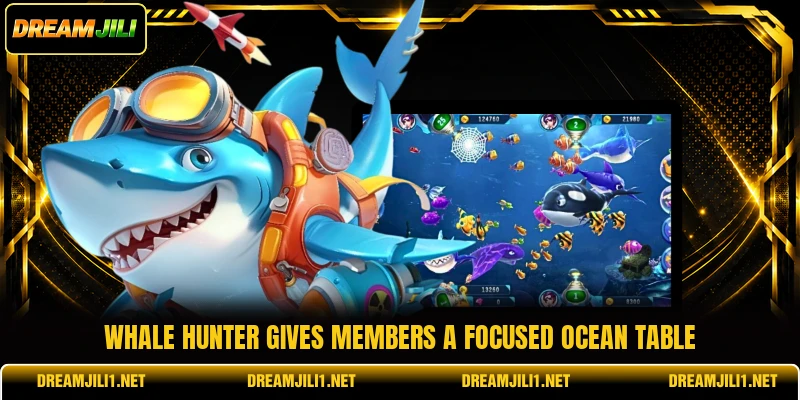 Whale Hunter gives members a focused ocean table Whale Hunter gives members a focused ocean table